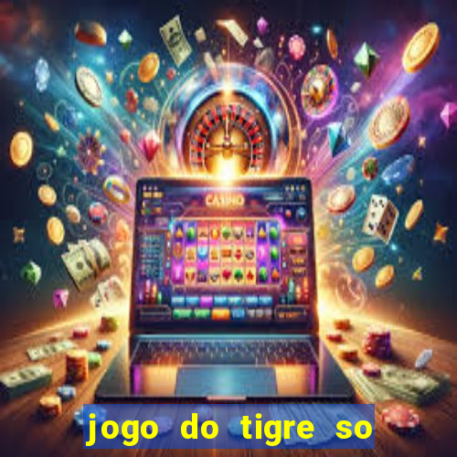 jogo do tigre so para brincar